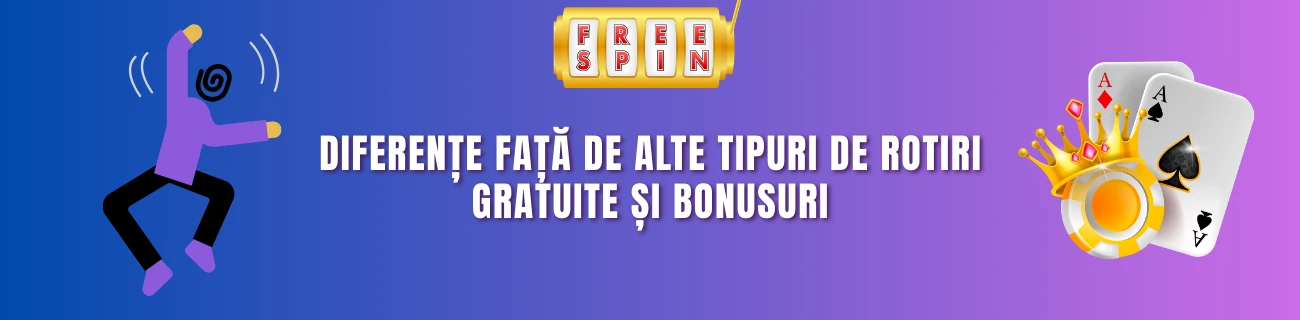 Diferențe față de alte tipuri de rotiri gratuite și bonusuri